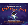 ReeTheCyberBoss(TM) presents The Adventures in Cybersecurity with Huggie Hugglesworth: Huggie Goes to Cyberspace