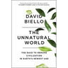 The Unnatural World: The Race to Remake Civilization in Earth's Newest Age