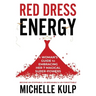 Red Dress Energy: A Woman's Guide to Embracing Her 7 Magical Super Powers (Become Un-Stoppable, Un-Breakable & Un-Forgettable)