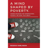 A Mind Shaped by Poverty: Hidden Reasons for Generational Poverty We Don't Talk About: Hidden Reasons for Generational Poverty We Don't Talk Abo