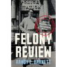 Felony Review: Tales of True Crime and Corruption in Chicago