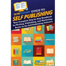 HowExpert Guide to Self Publishing: Your Complete Step by Step Handbook for Writing, Publishing, and Marketing Books in the Self Publishing Industry