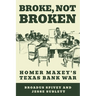 Broke, Not Broken: Homer Maxey's Texas Bank War
