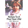 Notes To A Five-Year-Old