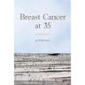 Breast Cancer at 35: A Memoir