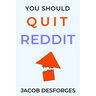 You Should Quit Reddit