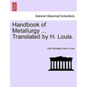Handbook of Metallurgy ... Translated by H. Louis. Vol. I.