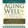 Aging Well: The Complete Guide to Physical and Emotional Health