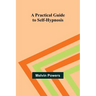 A Practical Guide to Self-Hypnosis