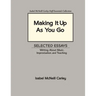 Making It Up As You Go: Selected Essays / Writing about Music, Improvisation, and Teaching