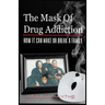 The Mask of Drug Addiction: How It Can Make Or Break A Family