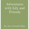 Adventures with Lily and Friends