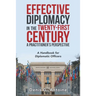 Effective Diplomacy in the Twenty-First Century a Practitioner's Perspective: A Handbook for Diplomatic Officers
