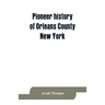 Pioneer history of Orleans County, New York; containing some account of the civil divisions of Western New York, with brief Biographical notices of ea