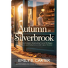 Autumn in Silverbrook: A Small-Town Romance About Letting Yourself Be Happy, Slowing Down, and Finding Love in Life's Quiet Moments