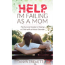 Help, I'm Failing as a Mom: The Survival Guide to Raising a Child with a Mood Disorder