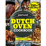 Instant Dutch Oven cookbook: Quick and Delicious Dutch Oven Recipes for Every Meal