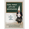 Karl Marx Ate My Homework: Wicked Tales of Marauding Marxists, Calculating Commies, and Malevolent Malcontents