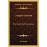 Conquer Yourself: The Way To Self Confidence