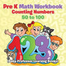 Pre K Math Workbook: Counting Numbers 50 to 100 (Baby Professor Learning Books)