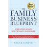 The Family Business Blueprint: Creating Your Succession Roadmap - How To Maximize Your Exit, Setting Yourself And The Next Generation Up For Success