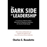 The Dark Side of Leadership: A Cautionary Fable for Those Who Serve as Trustees or Directors On Not-for-Profit Boards.