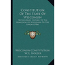 Constitution Of The State Of Wisconsin: With A Brief History Of The Admission Of Wisconsin To The Union (1906)