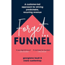 Forget the Funnel: A Customer-Led Approach for Driving Predictable, Recurring Revenue