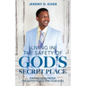 Living in the Safety of God's Secret Place: Staying Devilproof: The Safest Place for Your Soul