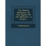 The Mudra Rakshasa, or the Signet of the Minister: A Drama...
