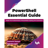 PowerShell Essential Guide: Master the fundamentals of PowerShell scripting and automation (English Edition)
