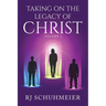 Taking On The Legacy of Christ: Volume 2