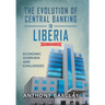The Evolution of Central Banking in Liberia 2nd Edition: Economic Overview and Challenges