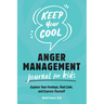 Keep Your Cool: Anger Management Journal for Kids: Explore Your Feelings, Find Calm, and Express Yourself