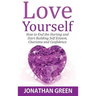 Love Yourself: How to End the Hurting and Start Building Self Esteem, Charisma and Confidence