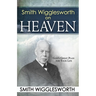 Smith Wigglesworth on Heaven