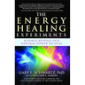 The Energy Healing Experiments: Science Reveals Our Natural Power to Heal