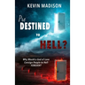 Predestined to Hell?: Why Would a God of Love Consign People to Hell FOREVER?