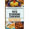 POTS Syndrome Cookbook: For Beginners and Newly Diagnosed: A Quick and Easy Guide to Managing Postural Orthostatic Tachycardia Syndrome, Impro