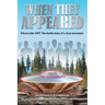 When They Appeared: Falcon Lake 1967: The inside story of a close encounter