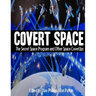 Covert Space: The SSecret Space Program and Other Space CoverUps