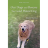 Our Dogs and Roscoe the Gold Plated Dog: The Life Story of Our Golden Retriever