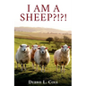 I Am A Sheep?!?! by Debbie L. Cole