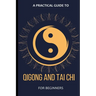 A Practical Guide To Qigong And Tai Chi For Beginners