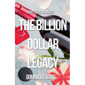 The Billion Dollar Legacy