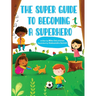 The Super Guide to Becoming a Superhero