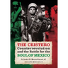 The Cristero Counterrevolution and the Battle for the Soul of Mexico