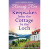 Keepsakes from the Cottage by the Loch: A completely gripping and feel-good second chance romance set in Scotland