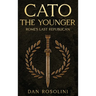 Cato the Younger: Rome's Last Republican