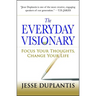 The Everyday Visionary: Focus Your Thoughts, Change Your Life